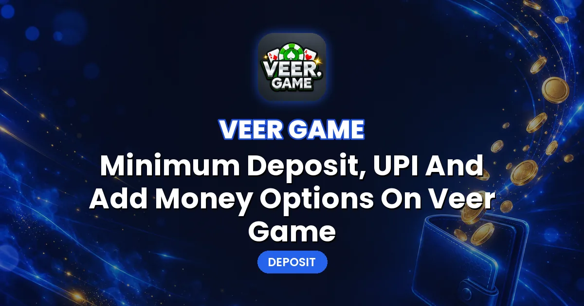 Veer Game Deposit – Minimum Deposit, UPI And Add Money Options On Veer Game