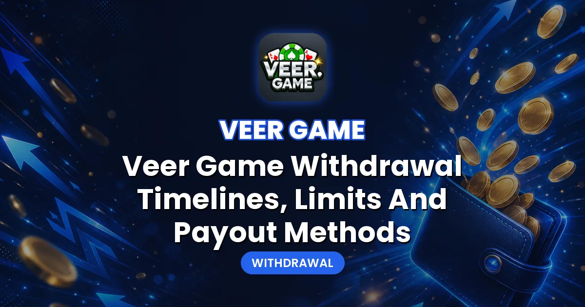 Veer Game Withdrawal – Veer Game Withdrawal Timelines, Limits And Payout Methods